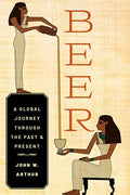 Beer: A Global Journey Through the Past and Present - Hardcover