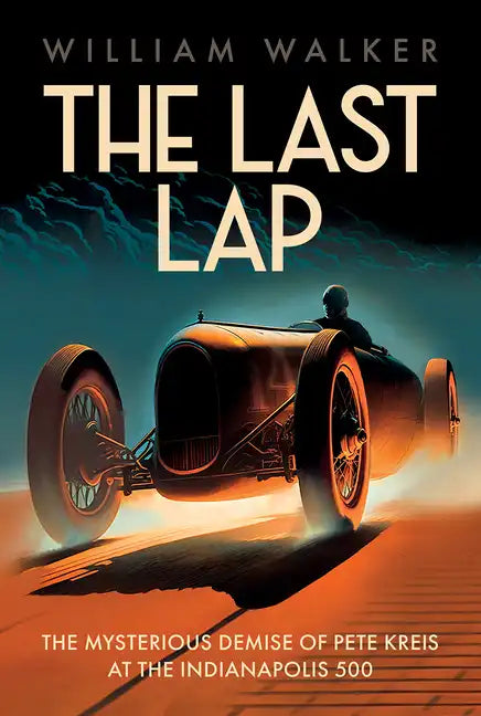 The Last Lap: The Mysterious Demise of Pete Kreis at The Indianapolis 500 - Paperback