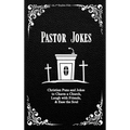 Pastor Jokes: Christian Puns and Jokes to Charm a Church, Laugh with Friends, & Ease the Soul - Hardcover