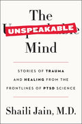The Unspeakable Mind: Stories of Trauma and Healing from the Frontlines of Ptsd Science - Paperback