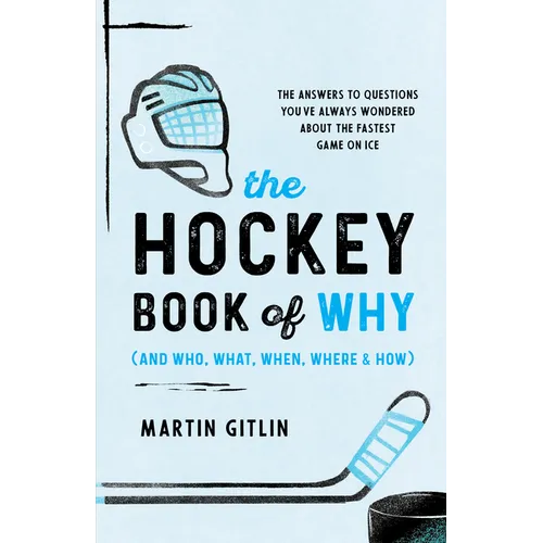 The Hockey Book of Why (and Who, What, When, Where, and How): The Answers to Questions You've Always Wondered about the Fastest Game on Ice - Paperback