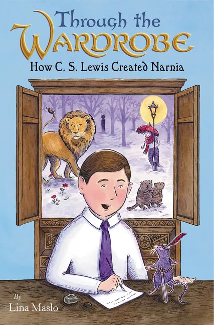 Through the Wardrobe: How C. S. Lewis Created Narnia - Hardcover