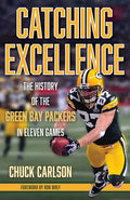 Catching Excellence: The History of the Green Bay Packers in Eleven Games - Hardcover