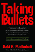 Taking Bullets: Terrorism and Black Life in Twenty-First Century America Confronting White Nationalism, Supremacy, Privilege, Plutocracy and Oligarchy - Paperback