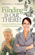 The Funding Is Out There!: Access the Cash You Need to Impact Your Business - Paperback