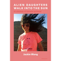 Alien Daughters Walk Into the Sun: An Almanac of Extreme Girlhood - Paperback