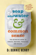 Soap and Water & Common Sense: The Definitive Guide to Viruses, Bacteria, Parasites, and Disease - Paperback