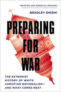 Preparing for War: The Extremist History of White Christian Nationalism--And What Comes Next - Hardcover