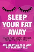 Sleep Your Fat Away: Train Your Brain to Lose Weight Effortlessly - Paperback