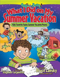 What I Did on My Summer Vacation: Kids' Favorite Funny Summer Vacation Poems - Paperback