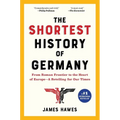 The Shortest History of Germany: From Roman Frontier to the Heart of Europe - A Retelling for Our Times - Paperback