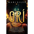 Orí: La guía definitiva para la intuición espiritual, la cultura yoruba, el Odu, el egbe, los orishás y la veneración ances - Hardcover