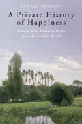 A Private History of Happiness: Ninety-Nine Moments of Joy from Around the World - Paperback