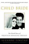 Child Bride: The Untold Story of Priscilla Beaulieu Presley - Paperback