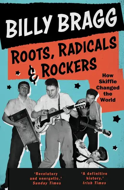 Roots, Radicals and Rockers: How Skiffle Changed the World - Paperback