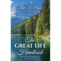 The GREAT LIFE Handbook, Building a Healthy Relationship with Love, Fear, Purpose, and Death - Paperback