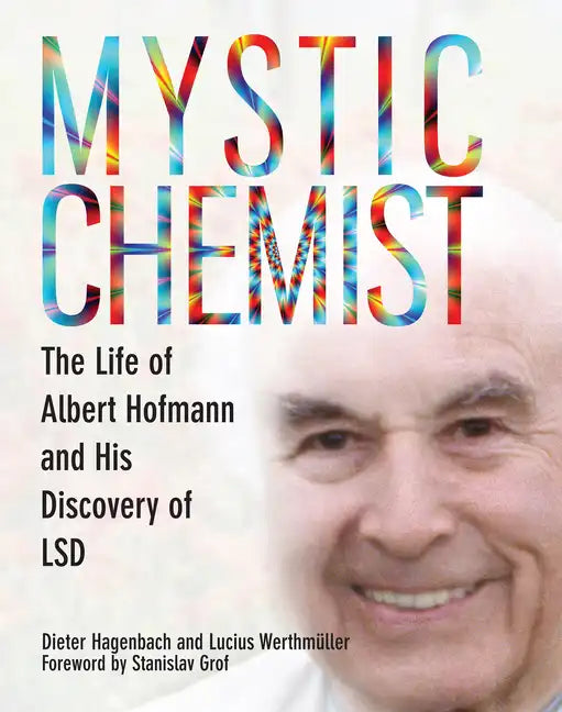 Mystic Chemist: The Life of Albert Hofmann and His Discovery of LSD - Paperback