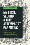 My First, Second & Third Attempts at Parenting: Discovering the Heart of Parenting - Paperback