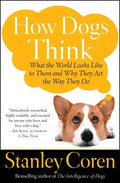 How Dogs Think: What the World Looks Like to Them and Why They Act the Way They Do - Paperback