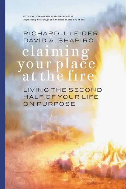 Claiming Your Place at the Fire: Living the Second Half of Your Life on Purpose - Paperback