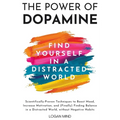 The Power of Dopamine: Scientifically-Proven Techniques to Boost Mood, Increase Motivation, and (Finally) Finding Balance in a Distracted Wor - Paperback