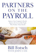 Partners on the Payroll: Improve Your Company's Results; Improve the Lives of the People Who Produce Those Results - Paperback