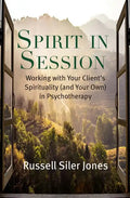 Spirit in Session: Working with Your Client's Spirituality (and Your Own) in Psychotherapy - Paperback
