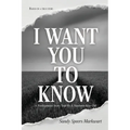 I Want You to Know: A Posthumous Story Told By a Nineteen-Year-Old - Paperback