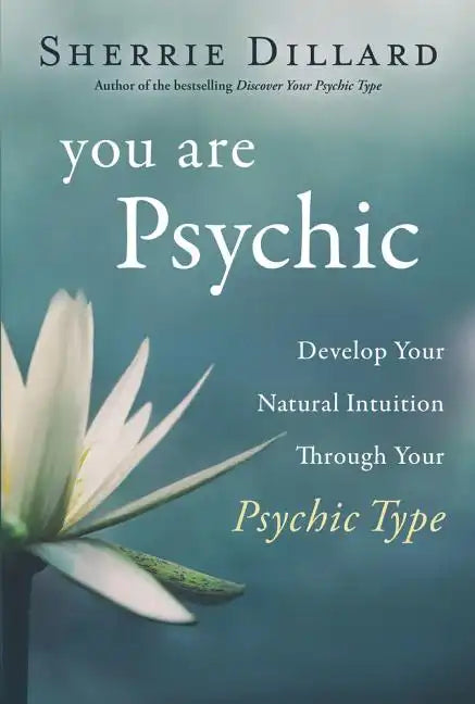 You Are Psychic: Develop Your Natural Intuition Through Your Psychic Type - Paperback