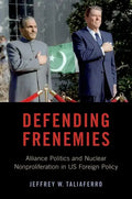 Defending Frenemies: Alliances, Politics, and Nuclear Nonproliferation in Us Foreign Policy - Paperback