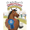 The True Story of Zippy Chippy: The Little Horse That Couldn't - Hardcover
