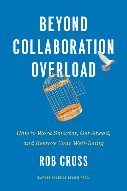 Beyond Collaboration Overload: How to Work Smarter, Get Ahead, and Restore Your Well-Being - Hardcover