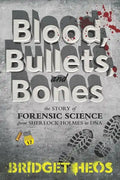 Blood, Bullets, and Bones: The Story of Forensic Science from Sherlock Holmes to DNA - Paperback