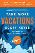 Take More Vacations: How to Search Better, Book Cheaper, and Travel the World - Paperback