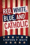 Red, White, Blue, and Catholic - Paperback