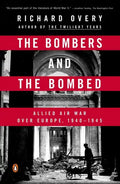 The Bombers and the Bombed: Allied Air War Over Europe, 1940-1945 - Paperback