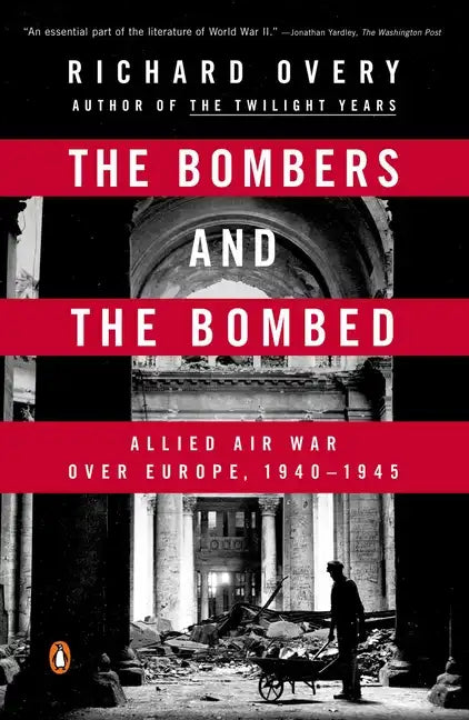 The Bombers and the Bombed: Allied Air War Over Europe, 1940-1945 - Paperback