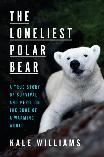 The Loneliest Polar Bear: A True Story of Survival and Peril on the Edge of a Warming World - Hardcover