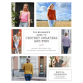The Beginner's Guide to Crochet Sweaters and Tops: 21 Easy Patterns for Stunning Handmade Garments - Paperback