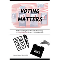 Voting Matters - Understanding Your Power in Democracy: A Young Adult Guide to the U.S. Electoral System - Paperback
