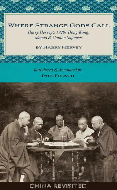Where Strange Gods Call: Harry Hervey's 1920s Hong Kong, Macao and Canton Sojourns - Paperback
