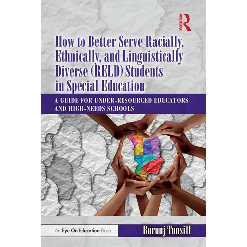 How to Better Serve Racially, Ethnically, and Linguistically Diverse (Reld) Students in Special Education: A Guide for Under-Resourced Educators and H - Paperback