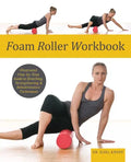 Foam Roller Workbook: Illustrated Step-By-Step Guide to Stretching, Strengthening and Rehabilitative Techniques - Paperback
