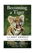 Becoming a Tiger: How Baby Animals Learn to Live in the Wild - Paperback