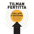 ¡Cállate Y Escucha!: Duras Verdades Para Triunfar En Los Negocios - Paperback