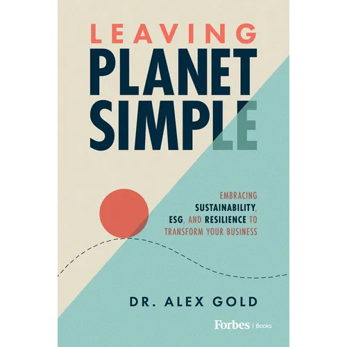 Leaving Planet Simple: Embracing Sustainability, Esg, and Resilience to Transform Your Business - Hardcover