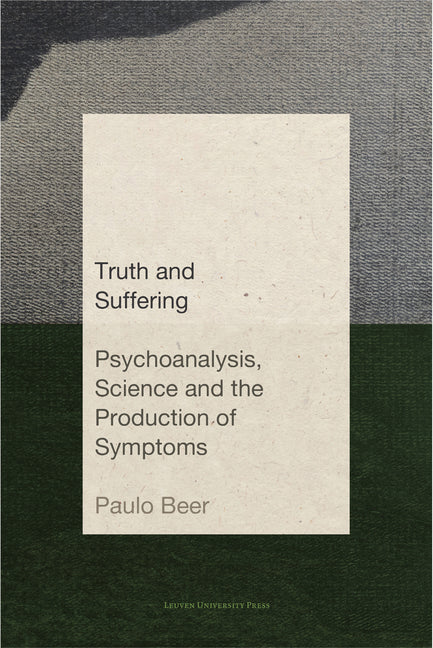 Truth and Suffering: Psychoanalysis, Science and the Production of Symptoms - Paperback