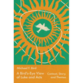 A Bird's-Eye View of Luke and Acts: Context, Story, and Themes - Paperback