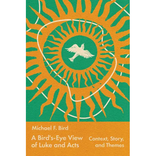 A Bird's-Eye View of Luke and Acts: Context, Story, and Themes - Paperback