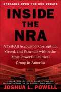Inside the NRA: A Tell-All Account of Corruption, Greed, and Paranoia Within the Most Powerful Political Group in America - Hardcover